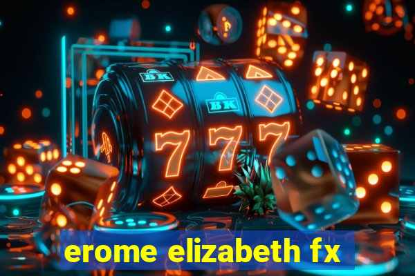 erome elizabeth fx